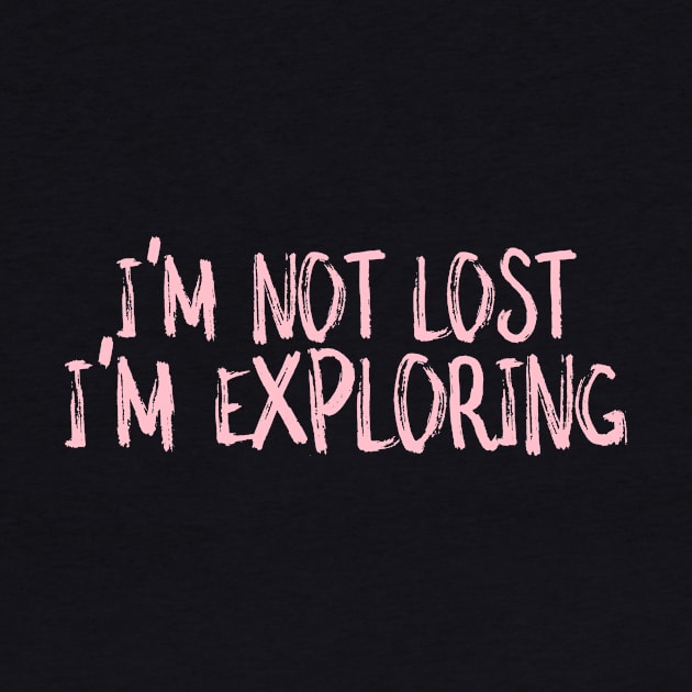 I'm not lost I'm exploring by crazytshirtstore
